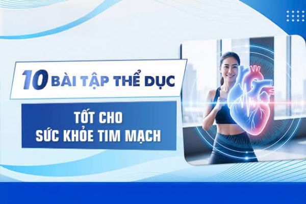 10 Bài Tập Thể Dục Tốt Cho Sức Khỏe Tim Mạch